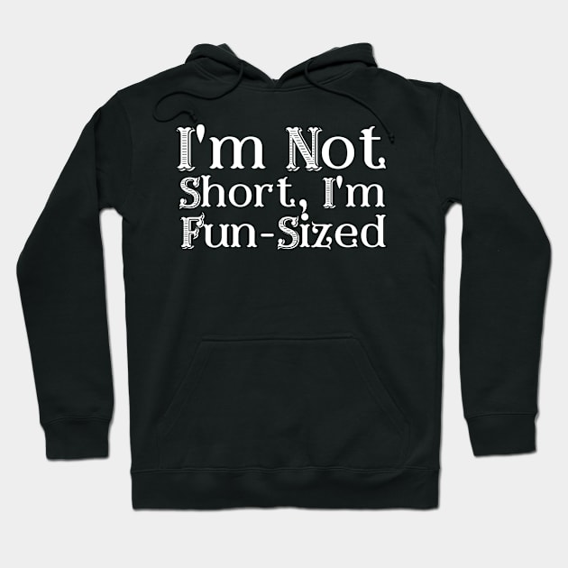 I'm Not Short, I'm Fun-Sized Hoodie by LelahBraun